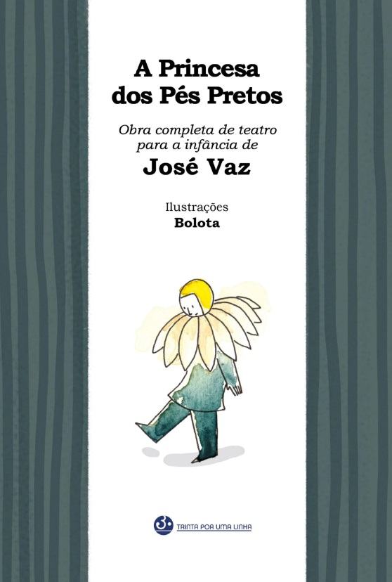 A princesa dos pés pretos - Obra completa de teatro para a infância de José Vaz